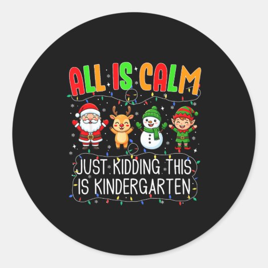 All Is Calm Just Kidding This Kindergarten Christm ラウンドシール (正面)