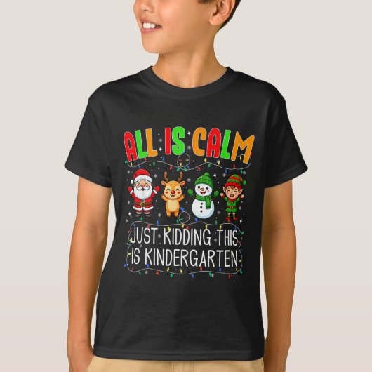 All Is Calm Just Kidding This Kindergarten Christm Tシャツ (正面)