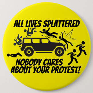 ALL LIVES SPLATTERED NOBODY CARES ABOUT YOUR  缶バッジ