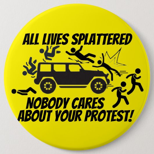 ALL LIVES SPLATTERED NOBODY CARES ABOUT YOUR  缶バッジ (正面)