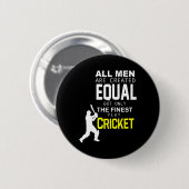 All Men Are Created Equal But Finest Play Cricket  缶バッジ (正面&裏面)