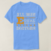 All Men Are Created Equal Then A Few Become Doctor Tシャツ (デザイン正面)