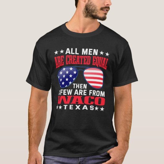 All Men Are Created Equal Waco Texas  Patriotic Hu Tシャツ (正面)