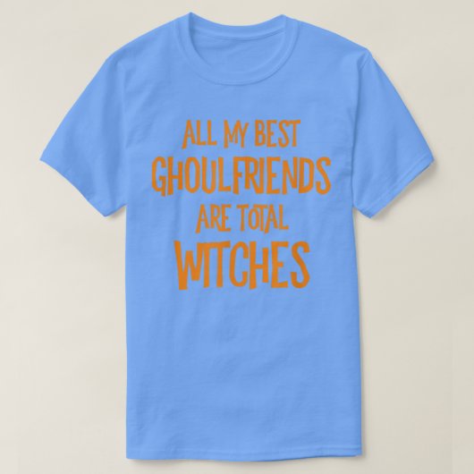 All My Best Ghoulfriends Are Total WitchesHallowee Tシャツ (デザイン正面)