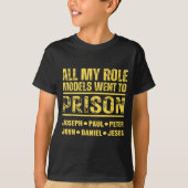 All My Role Models Went To Prison  Tシャツ (正面)
