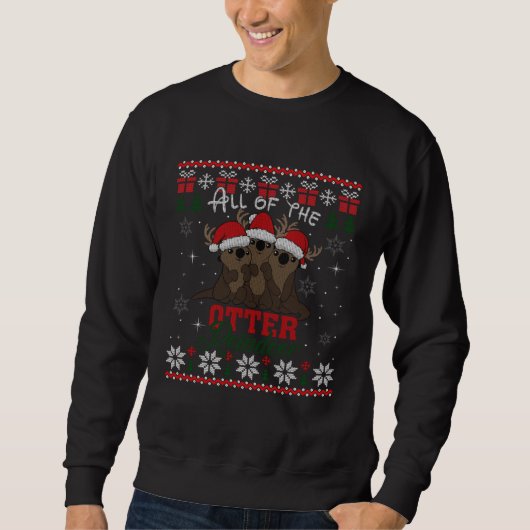 All of the Otter Reindeer Christmas Cute Ugly Swe スウェットシャツ (正面)