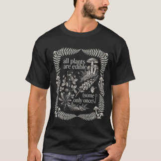 All Plants are Edible Some Only Once Funny Quote Tシャツ