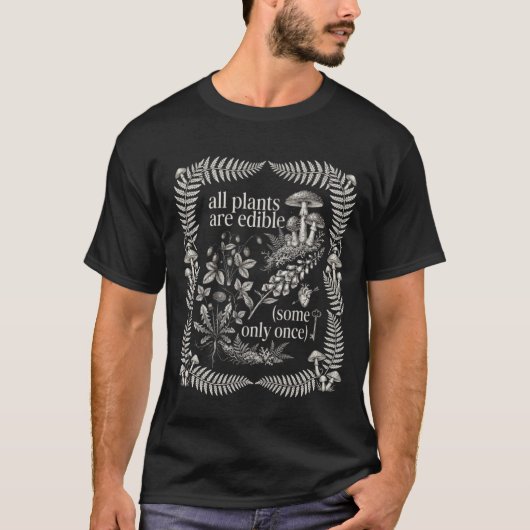 All Plants are Edible Some Only Once Funny Quote Tシャツ (正面)