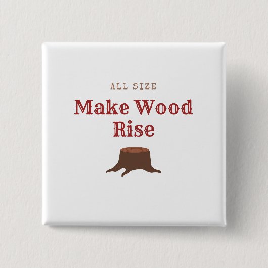 All size Make Wood Rise 缶バッジ (正面)
