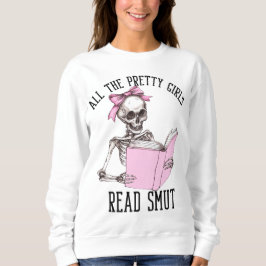 All The Pretty Girls Read Smut Smutty Book Lover スウェットシャツ