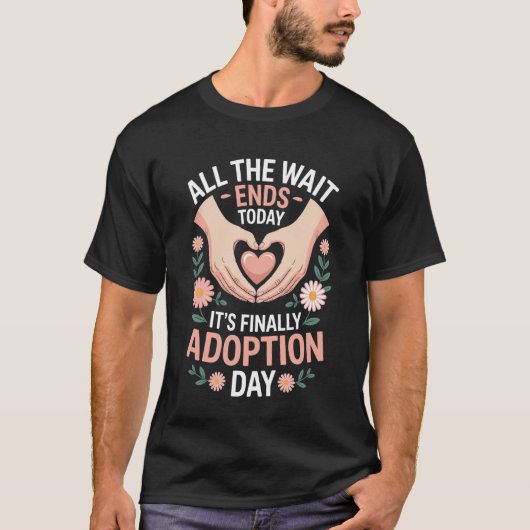All The Wait Ends Today It's Finally Adoption Day  Tシャツ (正面)