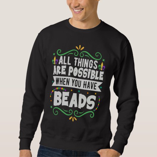 All Things Are Possible When You Have Beads  Mardi スウェットシャツ (正面)