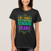 All Things Are Possible When You Have Beads  Mardi Tシャツ (正面)