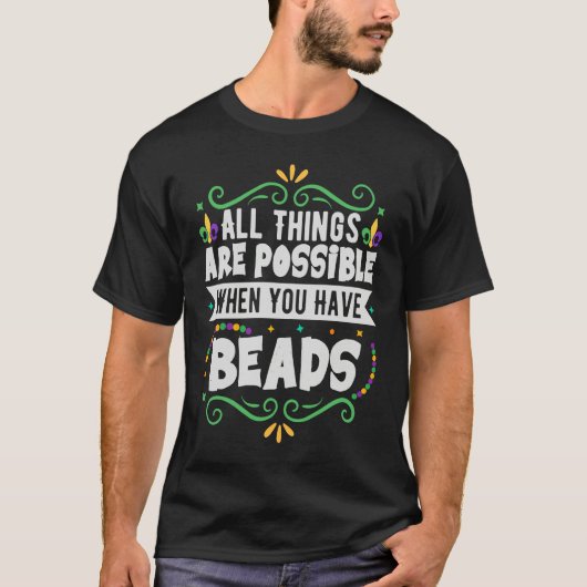All Things Are Possible When You Have Beads  Mardi Tシャツ (正面)