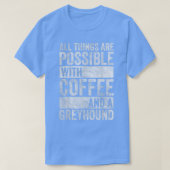 All Things Are Possible With Coffee And A Greyhoun Tシャツ (デザイン正面)