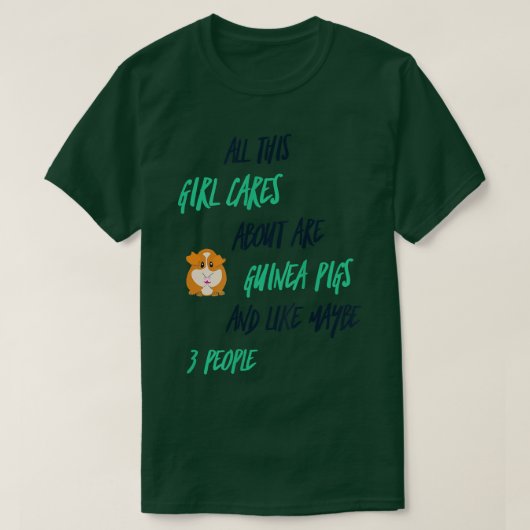 All this girl cares about are guinea pigs and tシャツ (デザイン正面)