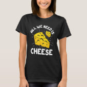 All We Need is Cheese Tシャツ (正面)