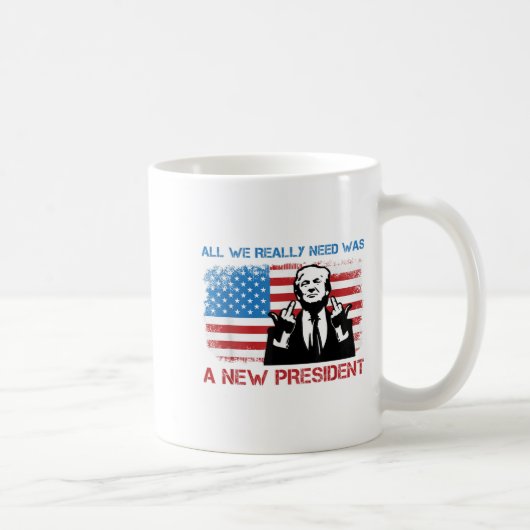 All We Really Needed Was A New President - Funny T コーヒーマグカップ (右)