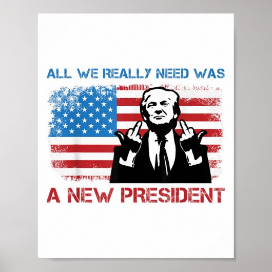 All We Really Needed Was A New President - Funny T ポスター (正面)