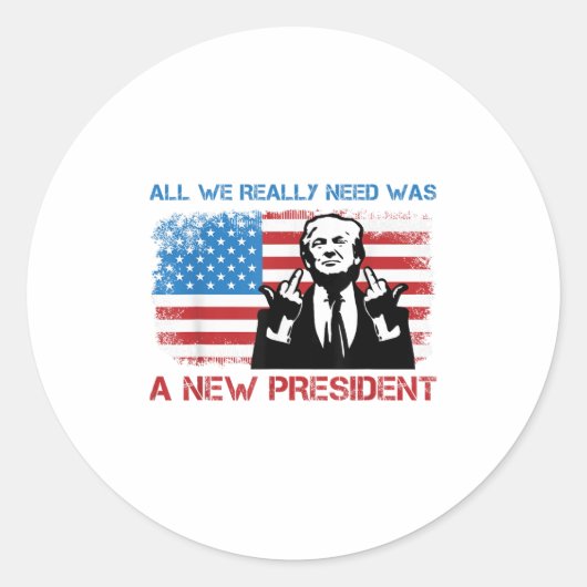 All We Really Needed Was A New President - Funny T ラウンドシール (正面)