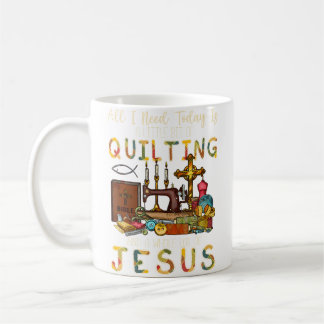 All What I Need Today Is A Little Bit Of Quilting  コーヒーマグカップ