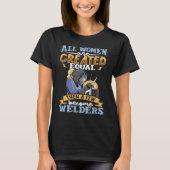 All women are created equal then a few become weld tシャツ (正面)
