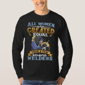 All women are created equal then a few become weld tシャツ (正面)
