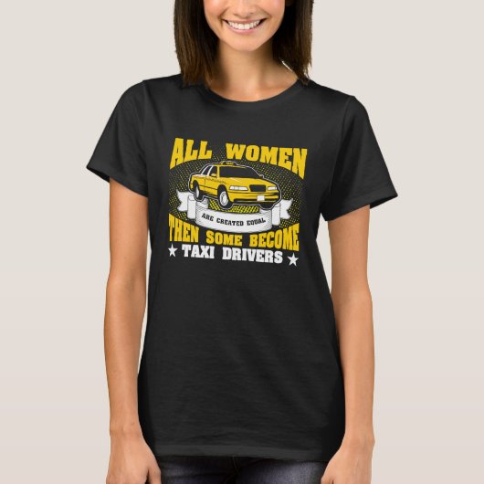 All Women Are Created Equal Then Some Become Taxi  Tシャツ (正面)