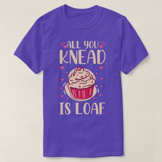All you knead is loaf Quote for a Baking Lover Tシャツ (デザイン正面)