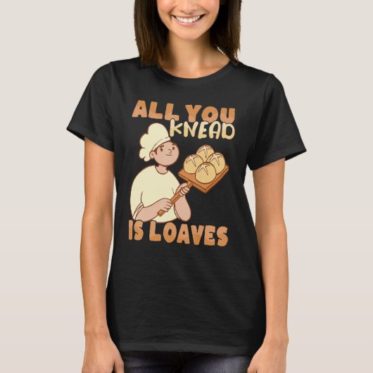 All you knead is Loaves Bakery Donut Cake Baker Tシャツ (正面)