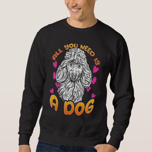 All you need is a dog with Love Hearts for Poodle  スウェットシャツ (正面)