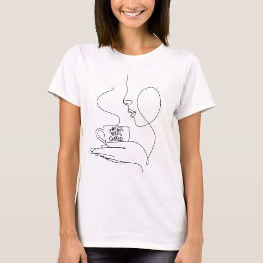 All You Need Is Coffee, funny quote coffee lovers  Tシャツ (正面)
