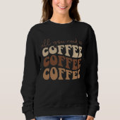 All you need is coffee.  sweatshirt スウェットシャツ (正面)