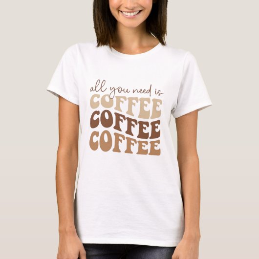 All you need is coffee.  tシャツ (正面)
