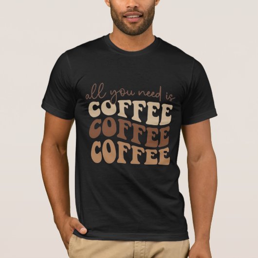 All you need is coffee.  tシャツ (正面)