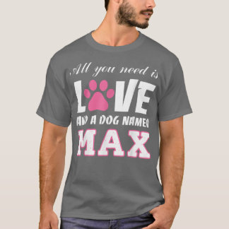 All you need is love and a dog named Ma T My Dog  Tシャツ