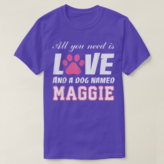 All you need is love and a dog named Maggie T   My Tシャツ (デザイン正面)