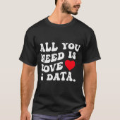 All You Need Is Love And Data Funny Valentine Data Tシャツ (正面)