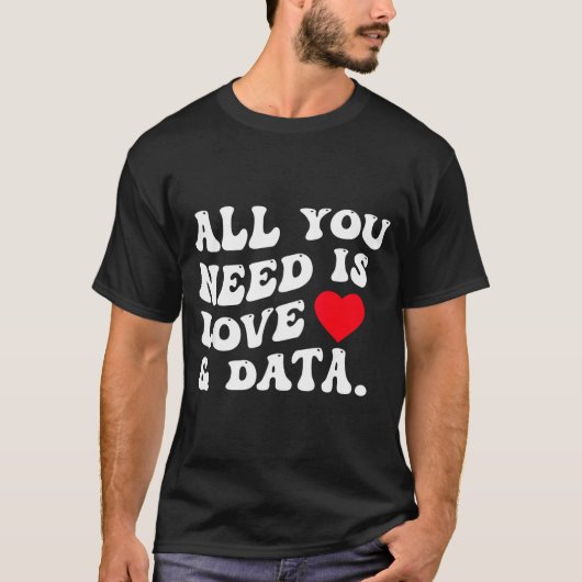 All You Need Is Love And Data Funny Valentine Data Tシャツ (正面)
