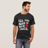 All You Need Is Love And Data Funny Valentine Data Tシャツ (正面フル)