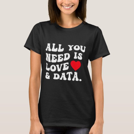 All You Need Is Love And Data Funny Valentine Data Tシャツ (正面)