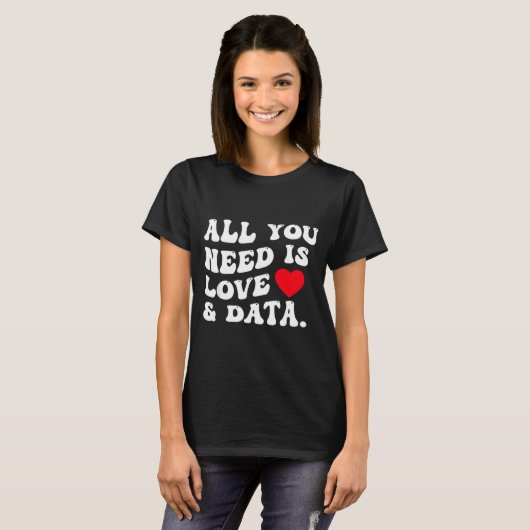 All You Need Is Love And Data Funny Valentine Data Tシャツ (正面フル)