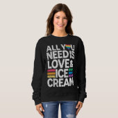 All You Need Is Love And Ice Cream  Funny Ice Crea スウェットシャツ (正面フル)