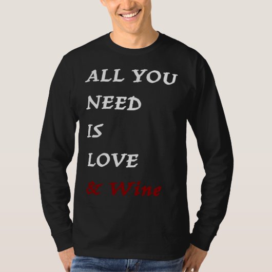 All you need is Love and Wine  Drinking Quote Tシャツ (正面)