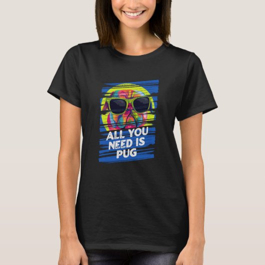 All You Need Is Pug Dog Breed Animal Pun Puppy Ani Tシャツ (正面)
