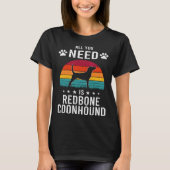 All You Need is Redbone Coonhound Dog Tシャツ (正面)