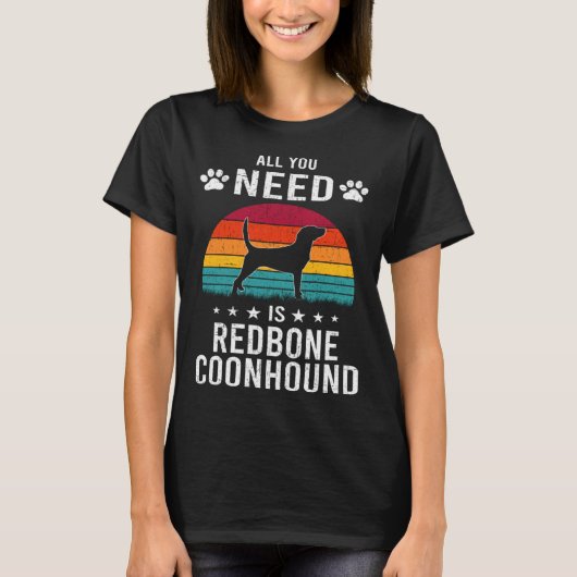 All You Need is Redbone Coonhound Dog Tシャツ (正面)