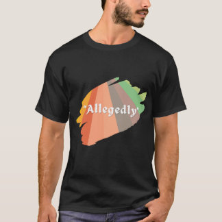  "Allegedly" Funny Sarcastic Humor T-Shirt Tシャツ