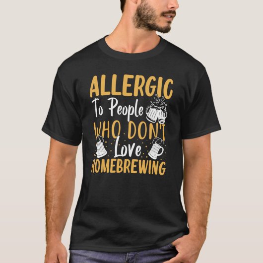 Allergic To People Who Don't Love Homebrewing Tシャツ (正面)