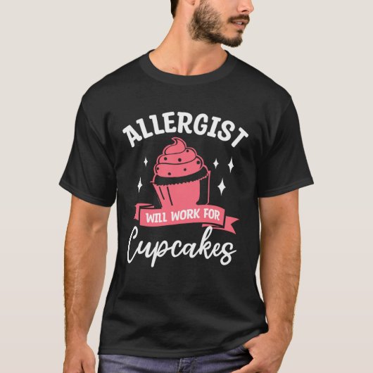 Allergist Will Work For Cupcakes Allergology Aller Tシャツ (正面)